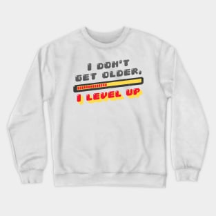 I don't get old I Level up Crewneck Sweatshirt